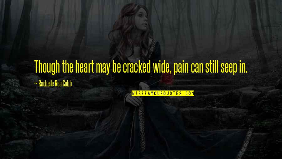 Be Still Christian Quotes By Rachelle Rea Cobb: Though the heart may be cracked wide, pain Be Still Christian Quotes By Rachelle Rea Cobb: Though the heart may be cracked wide, pain