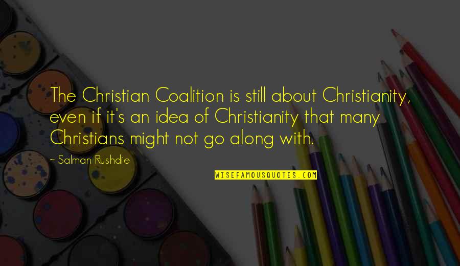 Be Still Christian Quotes By Salman Rushdie: The Christian Coalition is still about Christianity, even