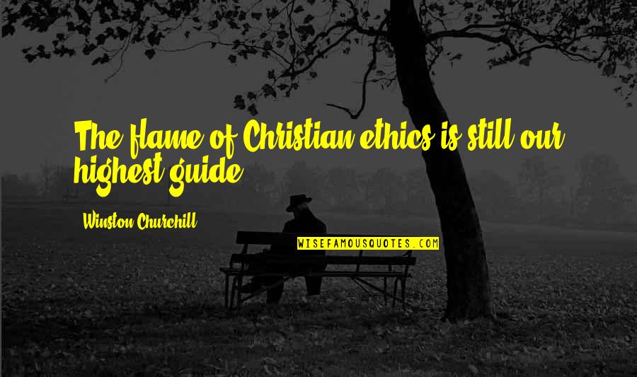 Be Still Christian Quotes By Winston Churchill: The flame of Christian ethics is still our