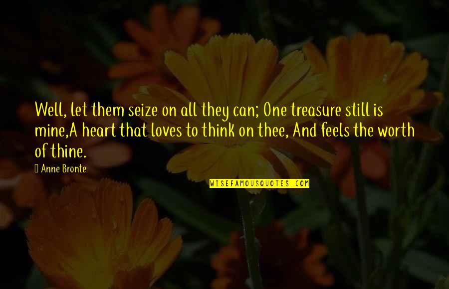 Be Still My Heart Quotes By Anne Bronte: Well, let them seize on all they can;