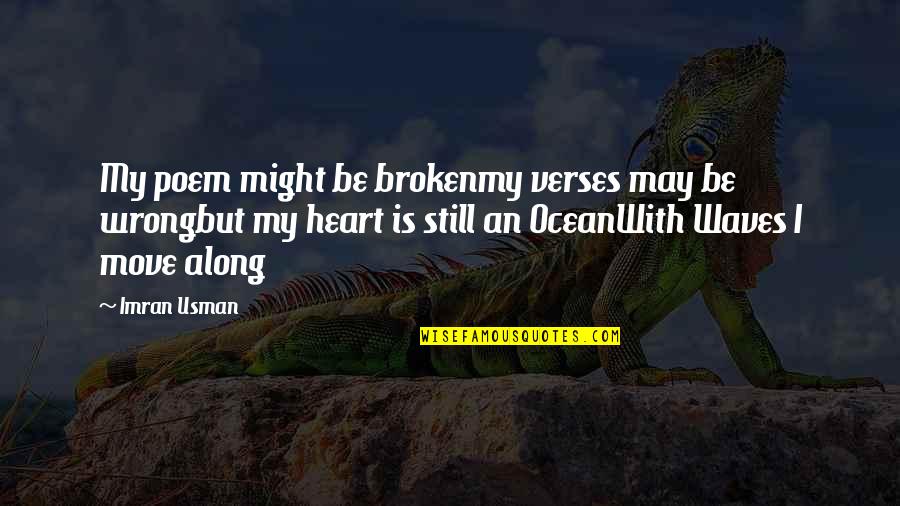 Be Still My Heart Quotes By Imran Usman: My poem might be brokenmy verses may be