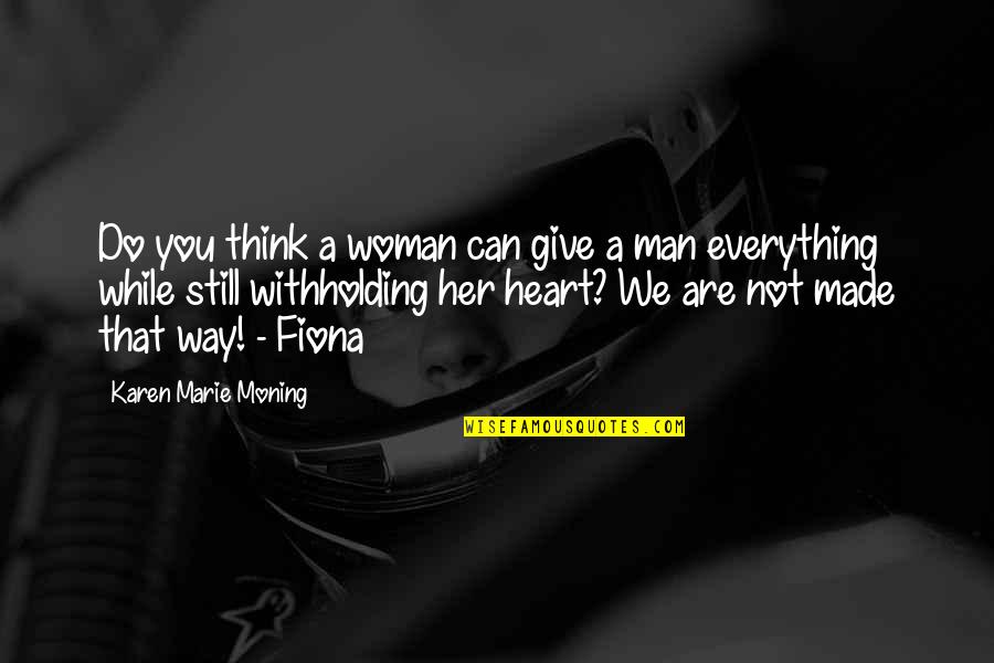 Be Still My Heart Quotes By Karen Marie Moning: Do you think a woman can give a