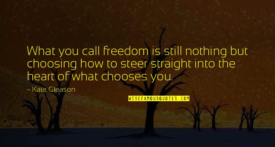 Be Still My Heart Quotes By Kate Gleason: What you call freedom is still nothing but