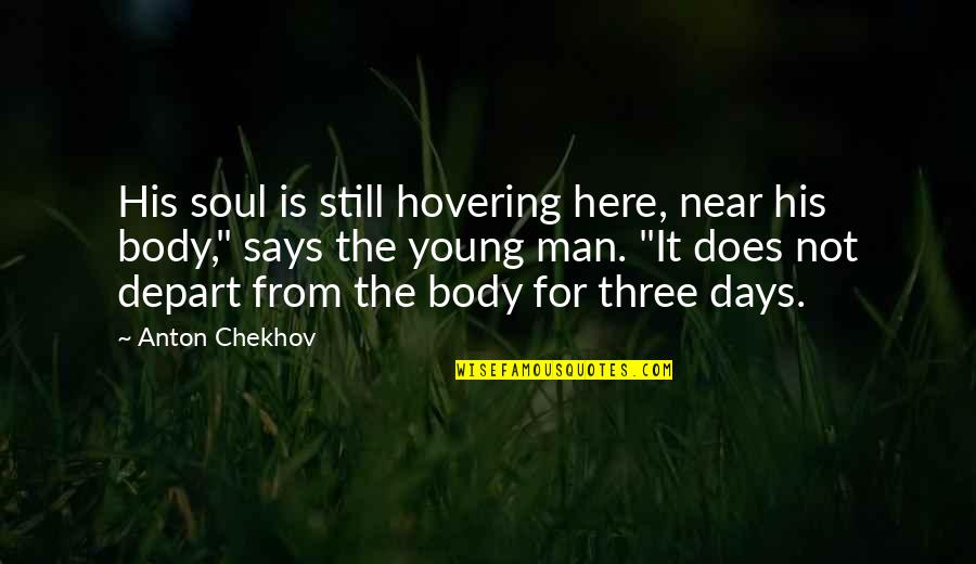 Be Still My Soul Quotes By Anton Chekhov: His soul is still hovering here, near his