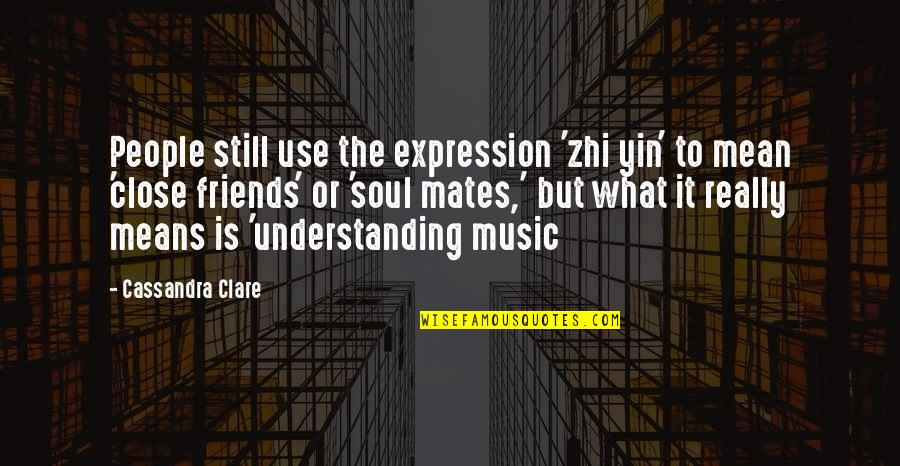 Be Still My Soul Quotes By Cassandra Clare: People still use the expression 'zhi yin' to