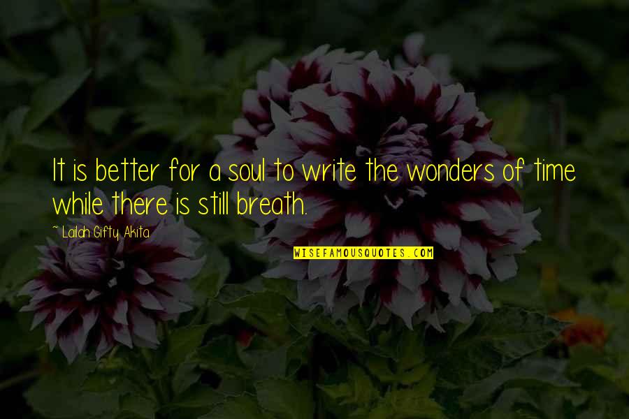 Be Still My Soul Quotes By Lailah Gifty Akita: It is better for a soul to write
