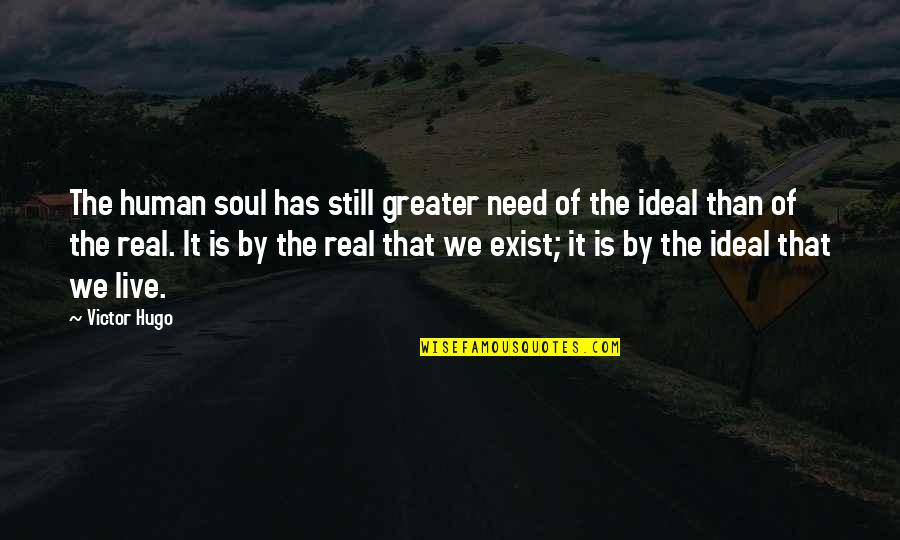 Be Still My Soul Quotes By Victor Hugo: The human soul has still greater need of