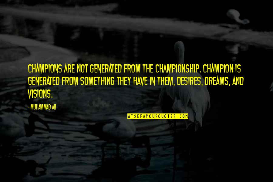 Be Still Picture Quotes By Muhammad Ali: Champions are not generated from the championship. Champion