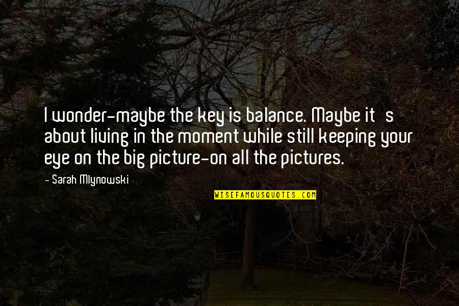 Be Still Picture Quotes By Sarah Mlynowski: I wonder-maybe the key is balance. Maybe it's