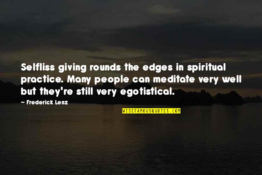 Be Still Yoga Quotes By Frederick Lenz: Selfliss giving rounds the edges in spiritual practice.
