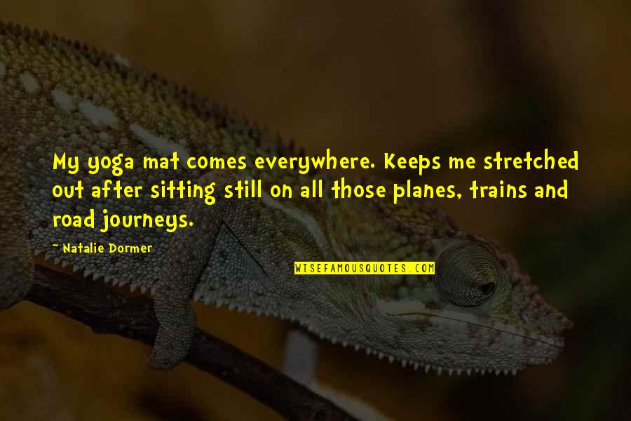 Be Still Yoga Quotes By Natalie Dormer: My yoga mat comes everywhere. Keeps me stretched
