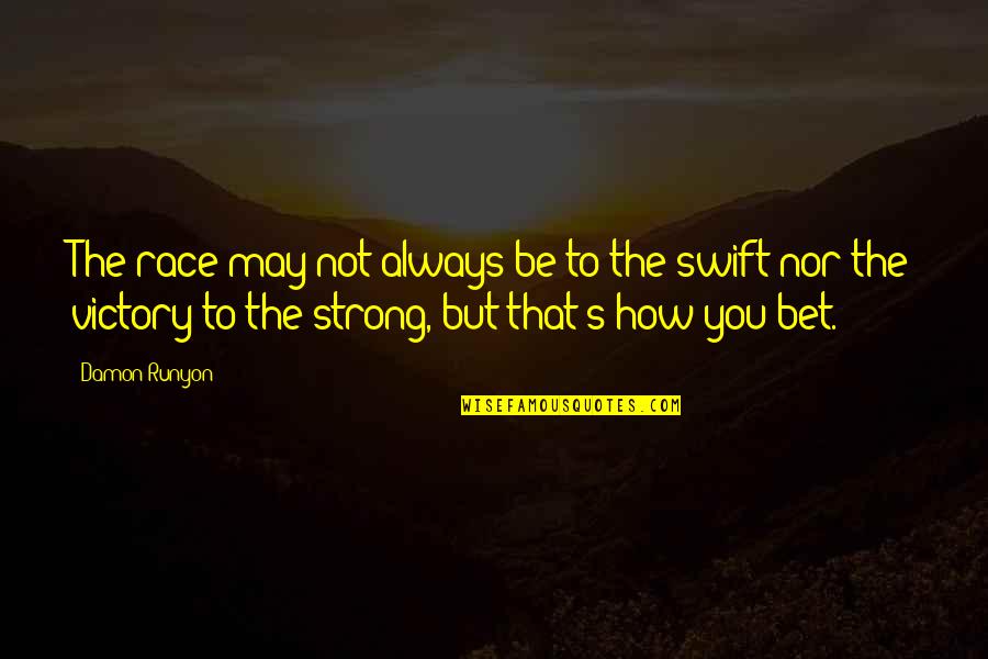 Be Strong Always Quotes By Damon Runyon: The race may not always be to the