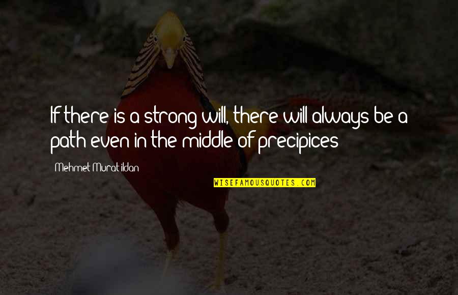 Be Strong Always Quotes By Mehmet Murat Ildan: If there is a strong will, there will