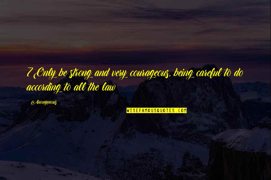 Be Strong And Courageous Quotes By Anonymous: 7Only be strong and very courageous, being careful