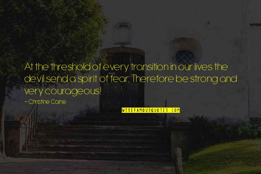 Be Strong And Courageous Quotes By Christine Caine: At the threshold of every transition in our