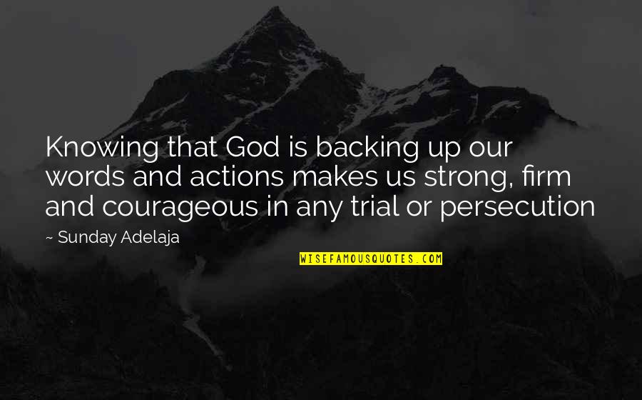 Be Strong And Courageous Quotes By Sunday Adelaja: Knowing that God is backing up our words