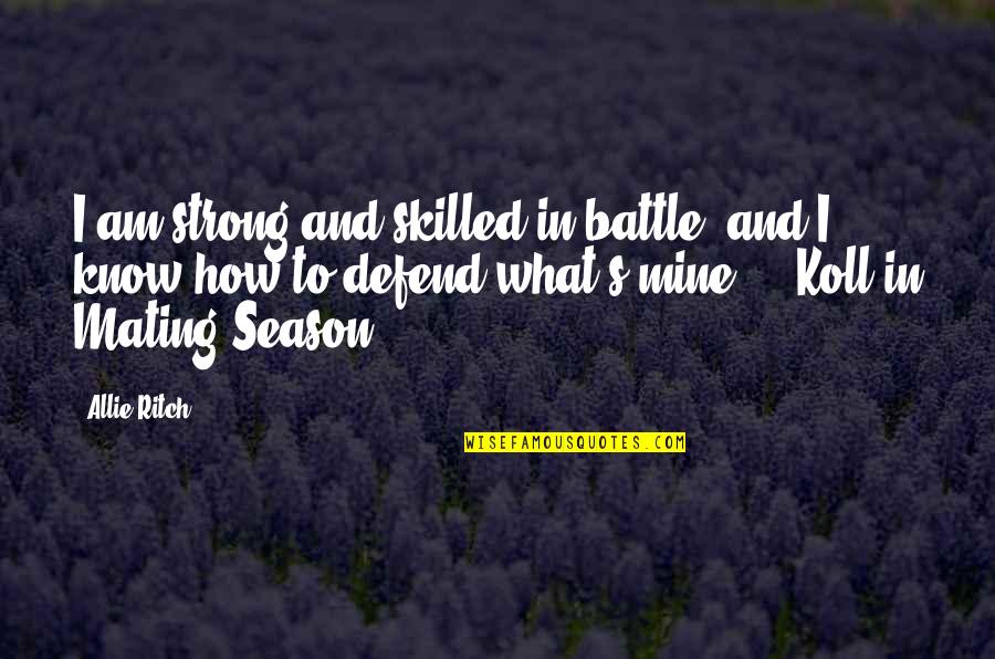 Be Strong And Defend Quotes By Allie Ritch: I am strong and skilled in battle, and