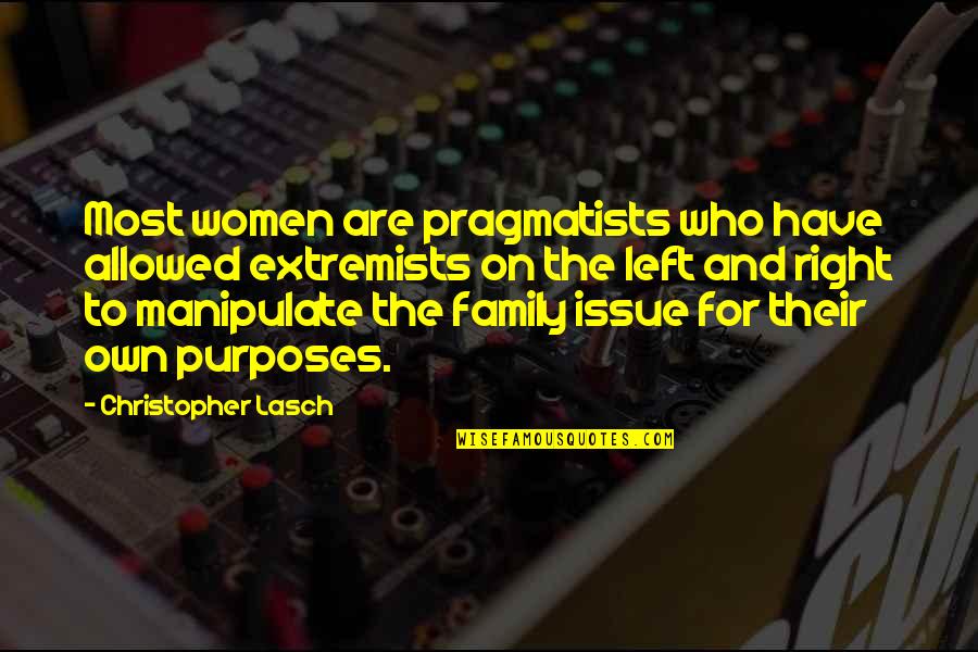 Be Strong And Defend Quotes By Christopher Lasch: Most women are pragmatists who have allowed extremists