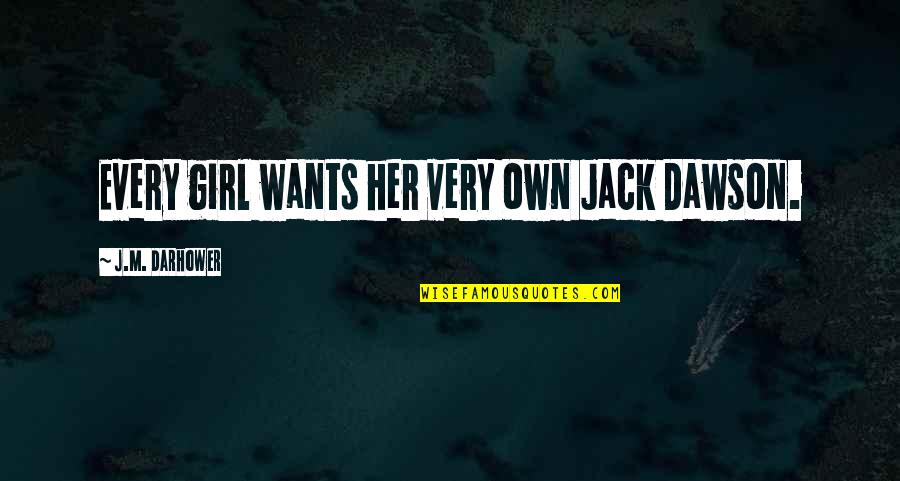 Be Strong And Defend Quotes By J.M. Darhower: Every girl wants her very own Jack Dawson.