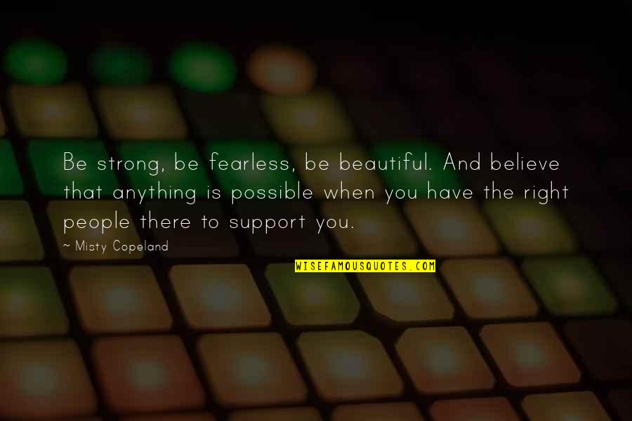 Be Strong And Fearless Quotes By Misty Copeland: Be strong, be fearless, be beautiful. And believe