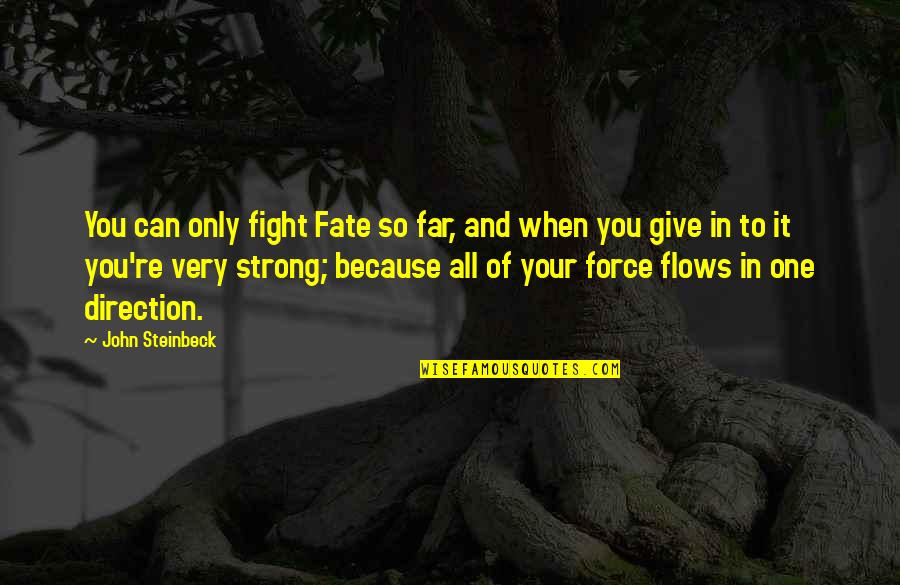 Be Strong And Fight Quotes By John Steinbeck: You can only fight Fate so far, and