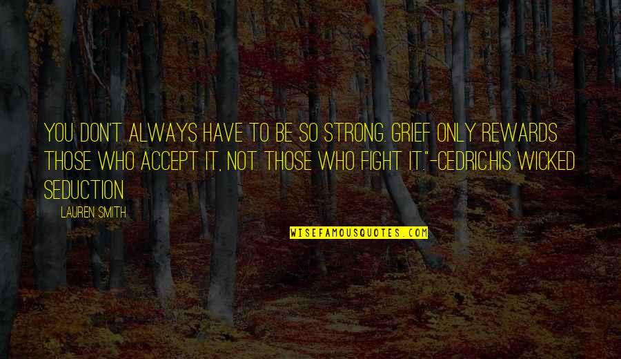 Be Strong And Fight Quotes By Lauren Smith: You don't always have to be so strong.