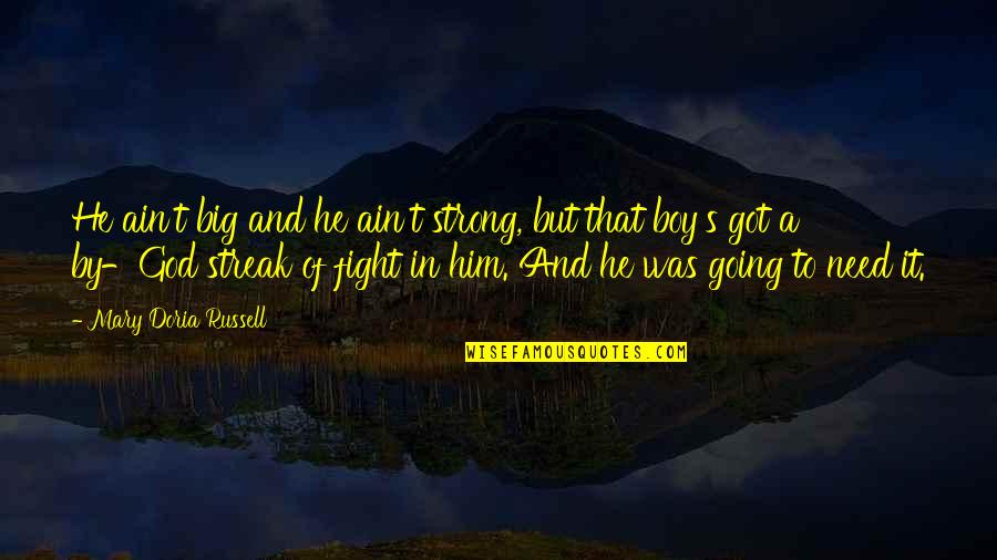 Be Strong And Fight Quotes By Mary Doria Russell: He ain't big and he ain't strong, but