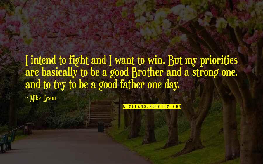 Be Strong And Fight Quotes By Mike Tyson: I intend to fight and I want to