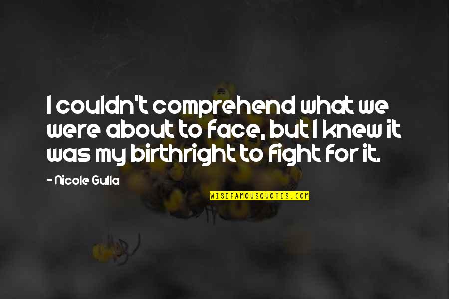 Be Strong And Fight Quotes By Nicole Gulla: I couldn't comprehend what we were about to