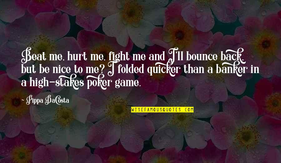 Be Strong And Fight Quotes By Pippa DaCosta: Beat me, hurt me, fight me and I'll