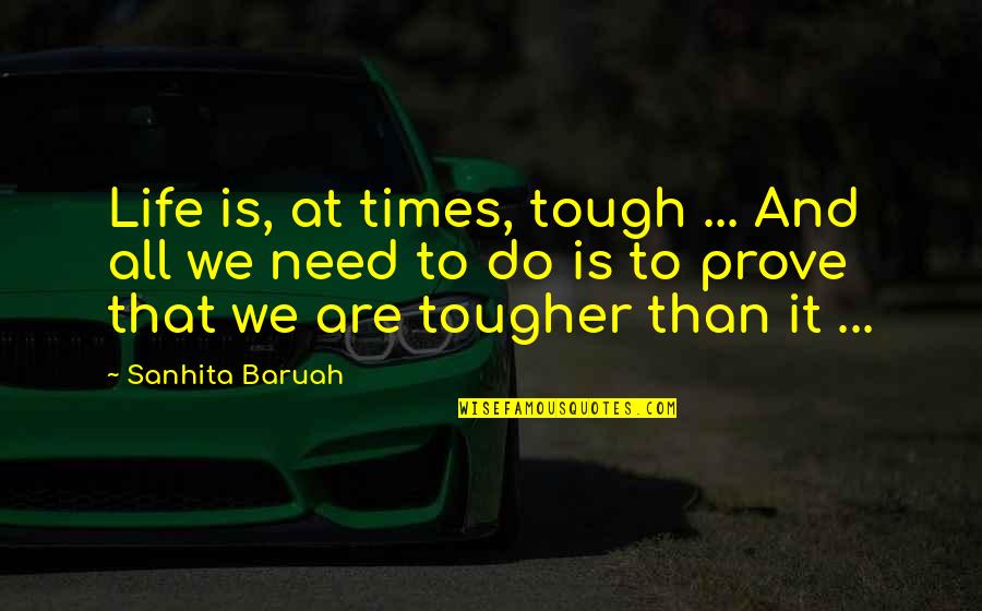 Be Strong And Fight Quotes By Sanhita Baruah: Life is, at times, tough ... And all