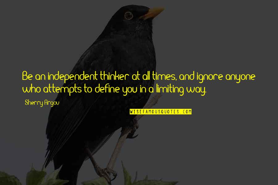 Be Strong And Independent Quotes By Sherry Argov: Be an independent thinker at all times, and Be Strong And Independent Quotes By Sherry Argov: Be an independent thinker at all times, and