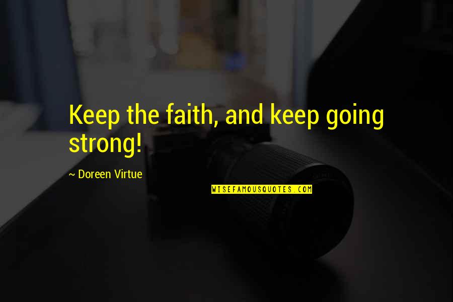 Be Strong And Keep The Faith Quotes By Doreen Virtue: Keep the faith, and keep going strong!