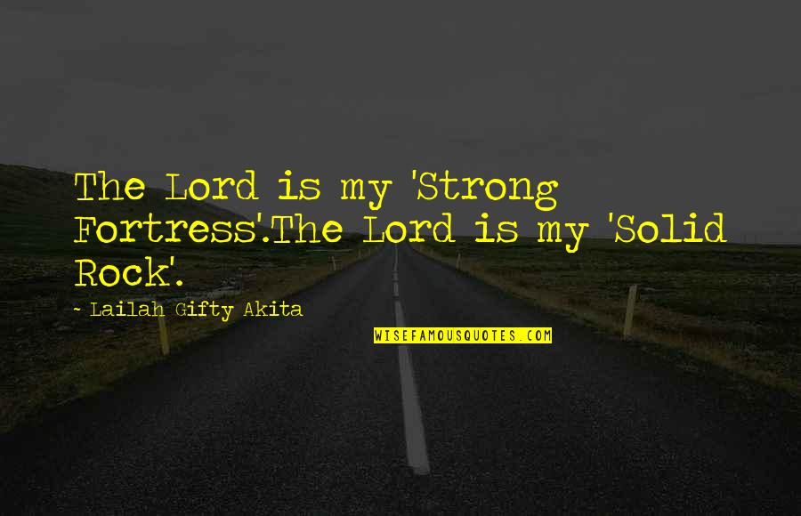 Be Strong And Positive Quotes By Lailah Gifty Akita: The Lord is my 'Strong Fortress'.The Lord is