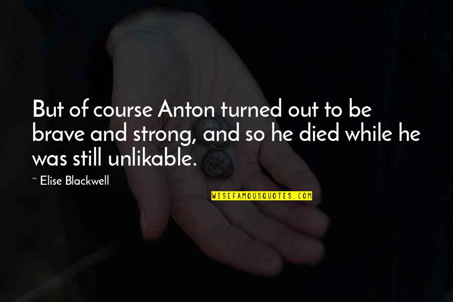 Be Strong Be Brave Quotes By Elise Blackwell: But of course Anton turned out to be