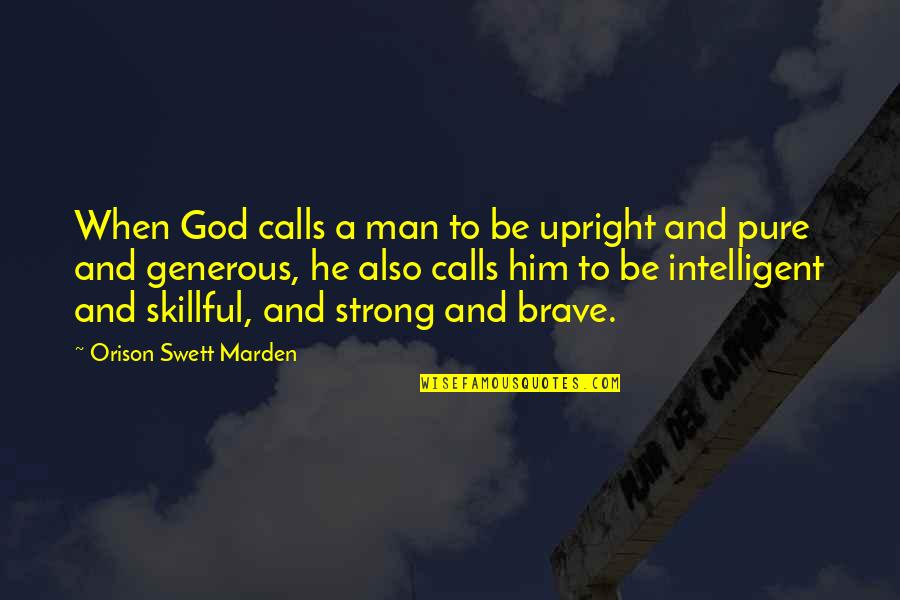 Be Strong Be Brave Quotes By Orison Swett Marden: When God calls a man to be upright