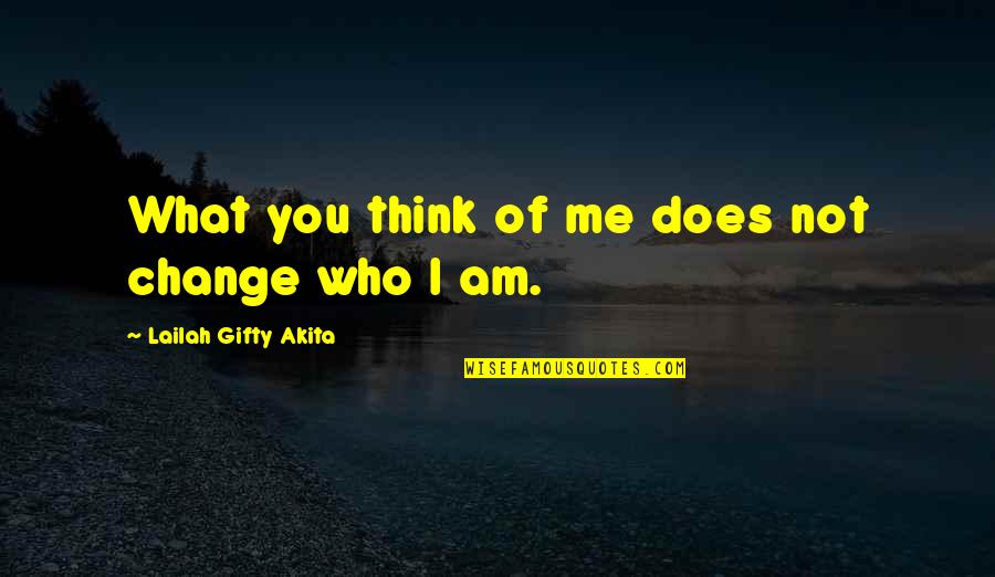 Be Strong Be Positive Quotes By Lailah Gifty Akita: What you think of me does not change