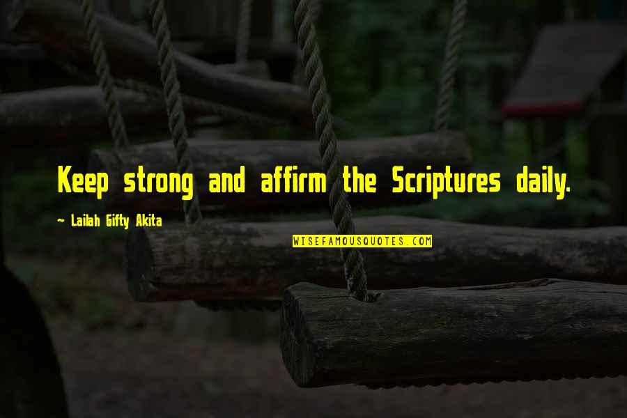Be Strong Be Positive Quotes By Lailah Gifty Akita: Keep strong and affirm the Scriptures daily.