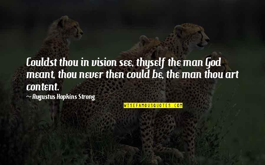 Be Strong Be Quotes By Augustus Hopkins Strong: Couldst thou in vision see, thyself the man