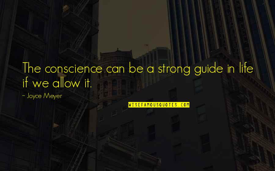 Be Strong Be Quotes By Joyce Meyer: The conscience can be a strong guide in