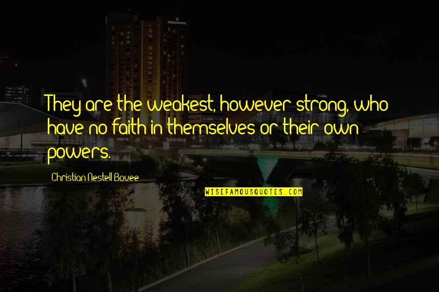 Be Strong Christian Quotes By Christian Nestell Bovee: They are the weakest, however strong, who have Be Strong Christian Quotes By Christian Nestell Bovee: They are the weakest, however strong, who have