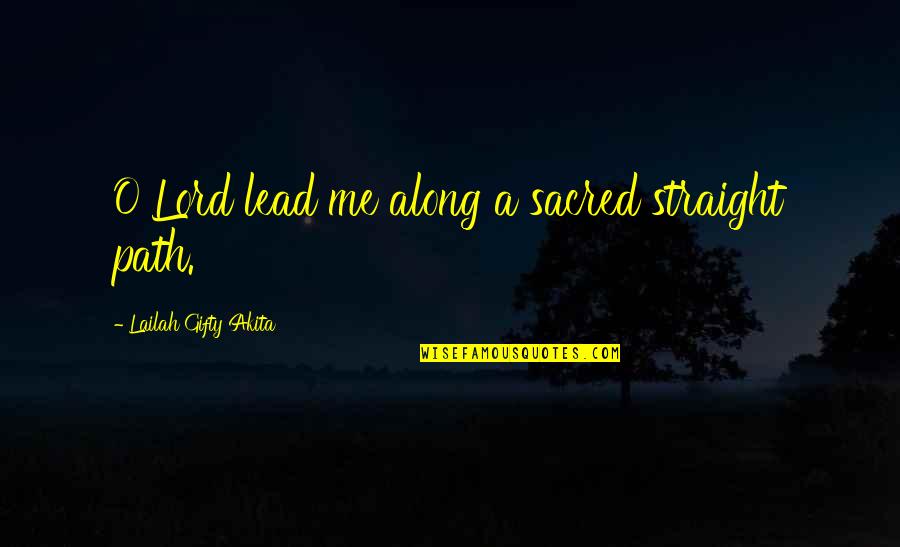 Be Strong Christian Quotes By Lailah Gifty Akita: O Lord lead me along a sacred straight Be Strong Christian Quotes By Lailah Gifty Akita: O Lord lead me along a sacred straight