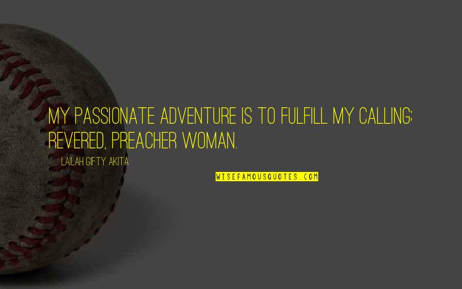 Be Strong Christian Quotes By Lailah Gifty Akita: My passionate adventure is to fulfill my calling; Be Strong Christian Quotes By Lailah Gifty Akita: My passionate adventure is to fulfill my calling;