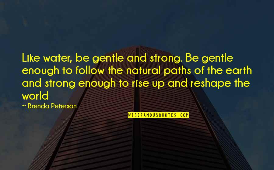 Be Strong Enough To Be Gentle Quotes By Brenda Peterson: Like water, be gentle and strong. Be gentle