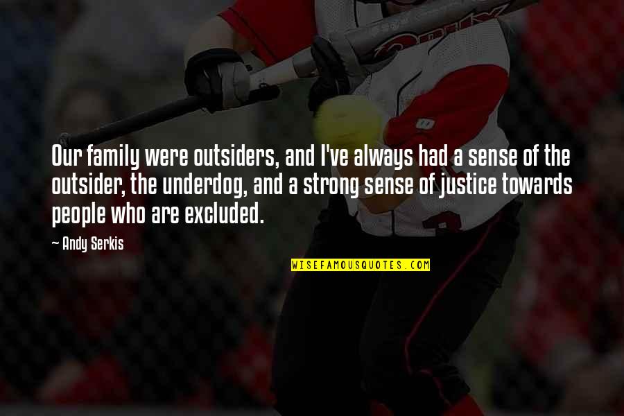 Be Strong For Your Family Quotes By Andy Serkis: Our family were outsiders, and I've always had