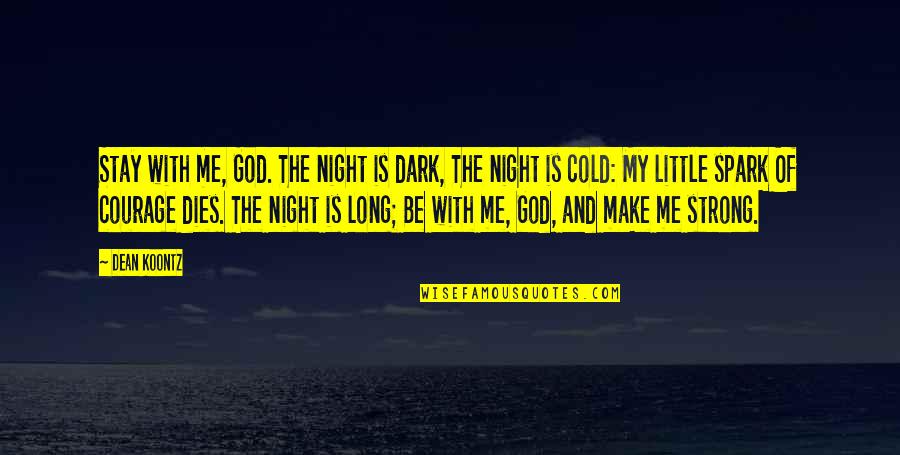 Be Strong God Quotes By Dean Koontz: Stay with me, God. The night is dark,
