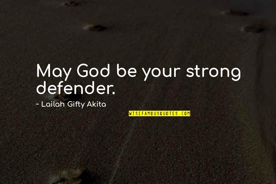 Be Strong God Quotes By Lailah Gifty Akita: May God be your strong defender.