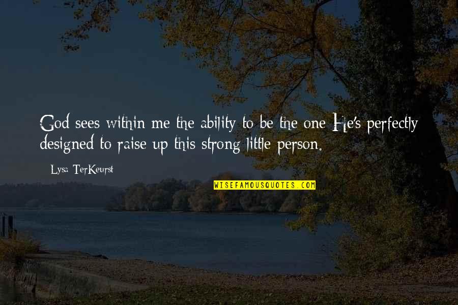 Be Strong God Quotes By Lysa TerKeurst: God sees within me the ability to be