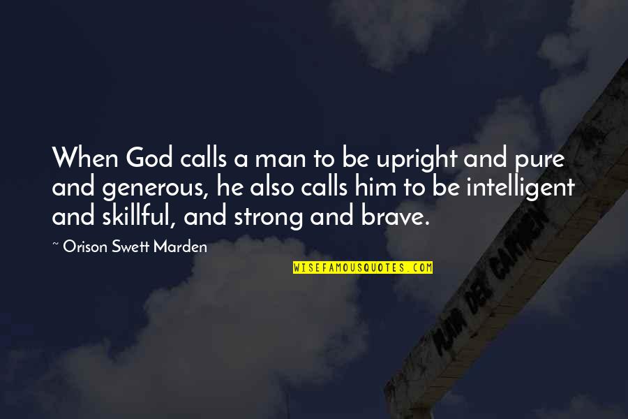 Be Strong God Quotes By Orison Swett Marden: When God calls a man to be upright