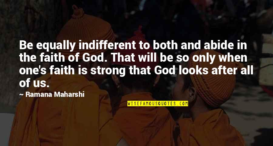Be Strong God Quotes By Ramana Maharshi: Be equally indifferent to both and abide in